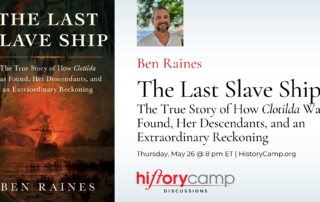 Ben Raines—The Last Slave Ship: The True Story of How Clotilda Was Found, Her Descendants