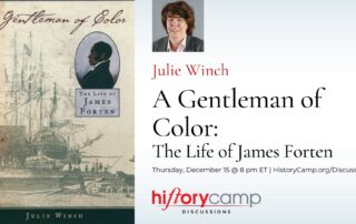History Camp Discussion with Julie Winch, author of "A Gentleman of Color: The Life of James Forten"
