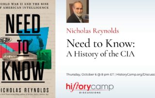 History Camp Discussion with Nicholas Reynolds, author of "Need to Know: World War II and the Rise of American Intelligence""