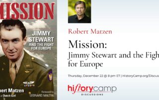 History Camp Discussionw with Robert Matzen, author of "Mission: Jimmy Stewart and the Fight for Europe"