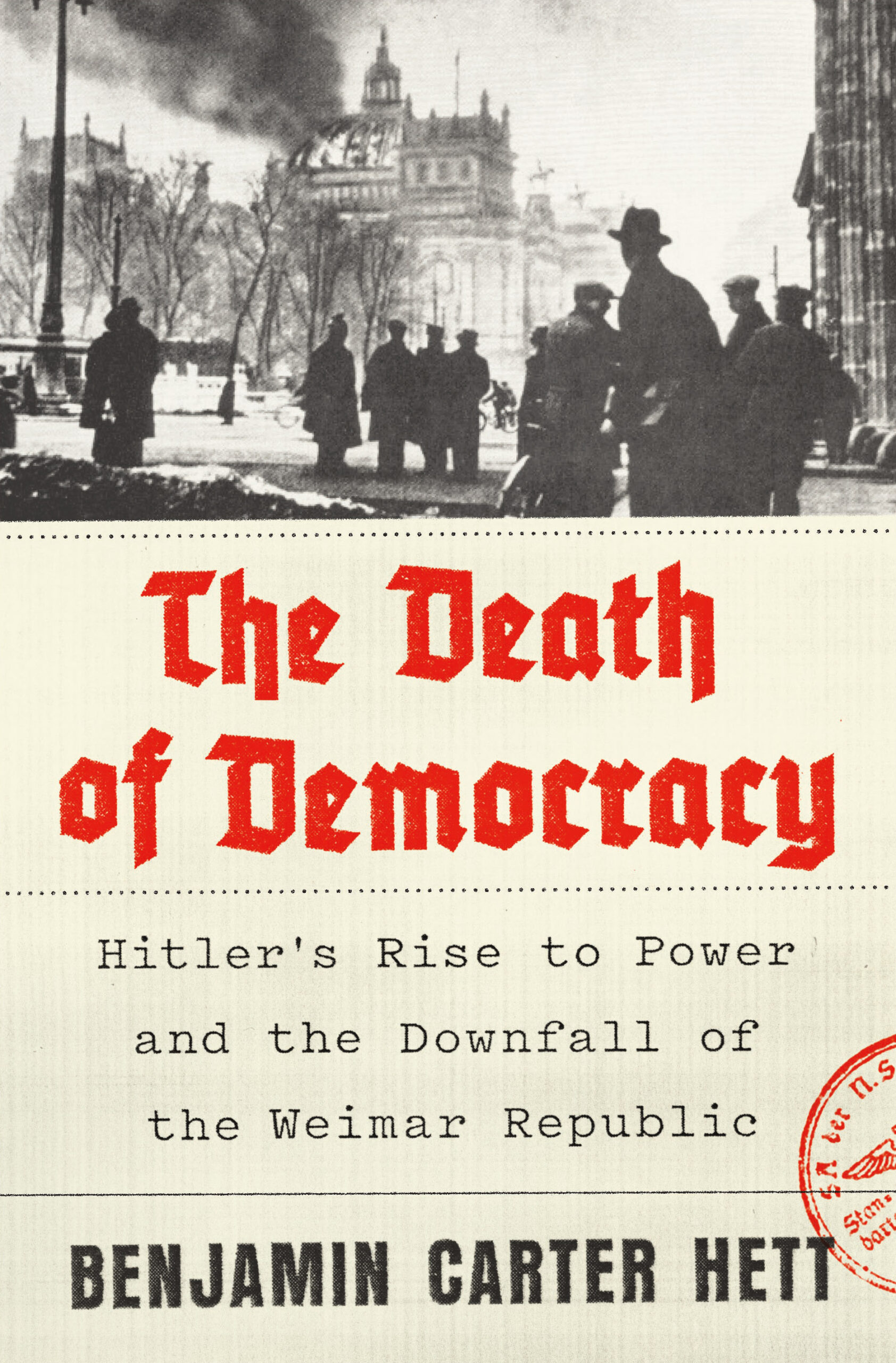 Benjamin Carter Hett, "The Death of Democracy: Hitler's Rise to Power and the Downfall of the Weimar Republic"