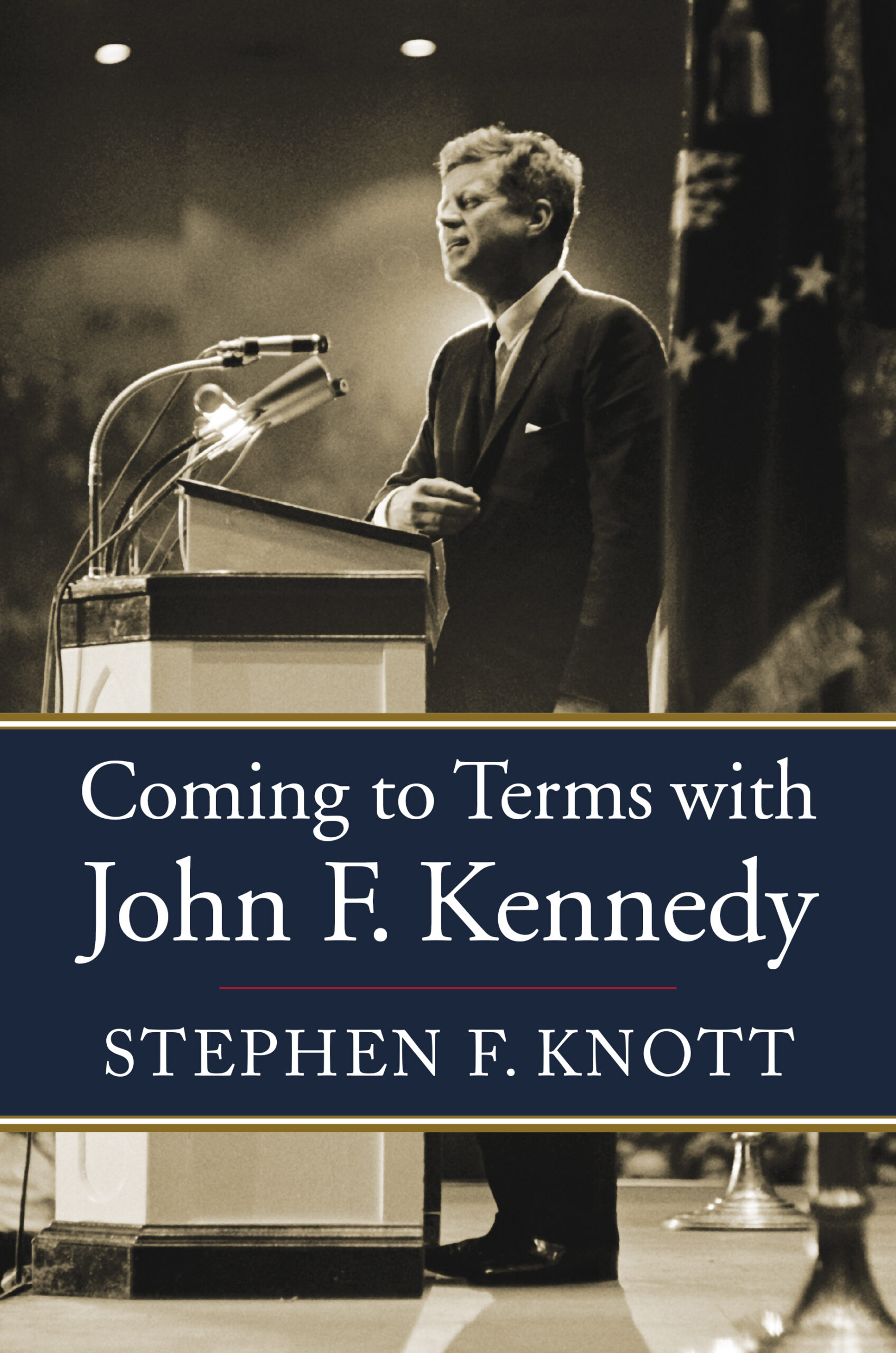 Stephen Knott, "Coming to Terms with John F. Kennedy"